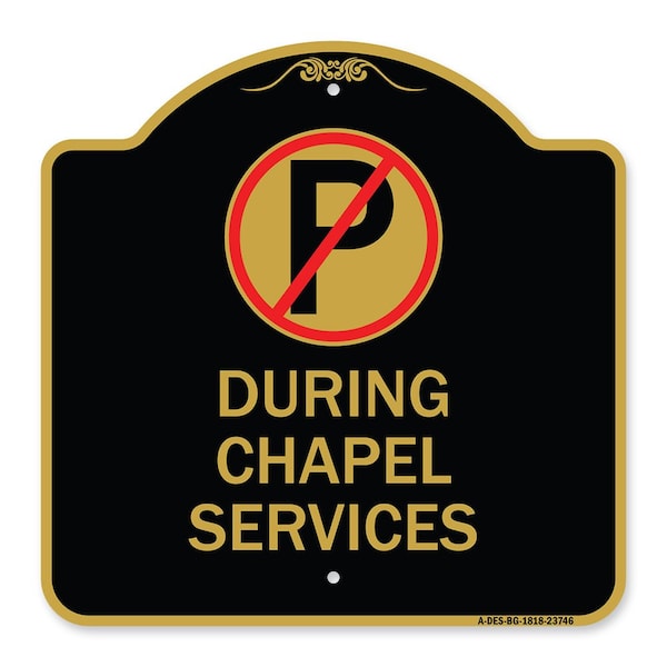 Signmission No Parking During Chapel Services, Black & Gold Aluminum Sign, 18" x 18", BG-1818-23746 A-DES-BG-1818-23746 - main